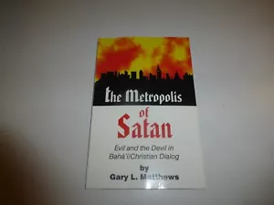 NEW The Metropolis of Satan: Evil and the Devil in Baha'i/Christian Dialogue 20 - Picture 1 of 4