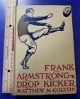 Frank Armstrong Drop Kicker By Matthew M. Colton 1912 HC Book 