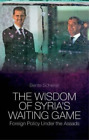 Bente Scheller The Wisdom Of Syria's Waiting Game (Relié)