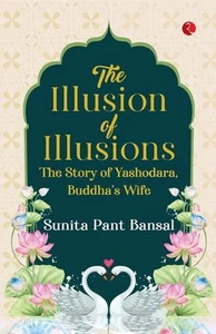 THE ILLUSION OF ILLUSIONS VOL-2: The Story of Yashodhara, Buddha's Wife by Sunit - Imagen 1 de 1