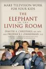 The Elephant In The Living Room: Make Television Work For Your Kids Dimitri A. C