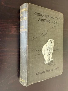MIKKELSEN, Ejnar. CONQUERING THE ARCTIC ICE. 1st Ed. 1909 - Bild 1 von 6