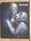 Ernst Barlach : Life in Work; Sculpture, Drawings and Graphics; Dramas, Prose Wo