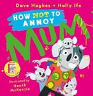 How (Not) to Annoy Mum (With Mother&#39;s Day Card) by Dave Hughes Hardcover Book