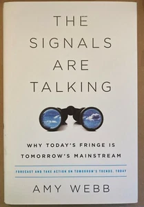 The Signals Are Talking: Why Today's Fringe Is Tomorrow's Mainstream by Amy Webb - Picture 1 of 3