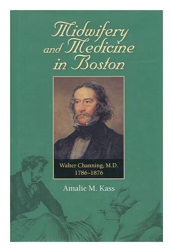 KASS, AMALIE M. (1928- ) Midwifery and Medicine in Boston : Walter Channing, M. - Image 1 of 1