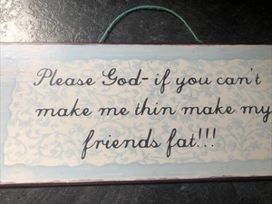 Please God Make My Friends Fat decorative humor sign plaque Weight loss gag gift - Picture 1 of 5