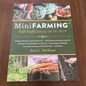 Mini Farming : Self-Sufficiency on 1/4 Acre by Brett L. Markham (2010) - Picture 1 of 5