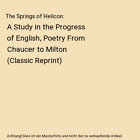 The Springs Of Helicon: A Study In The Progress Of English, Poetry From Chaucer