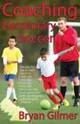 Coaching Elementary Soccer: The Easy, Fun Way To Coach Soccer For 6-Year-Olds,,