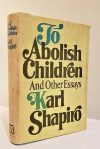 To Abolish Children and Other Essays by Karl Shapiro- HC/DJ 1968 - Bild 1 von 7