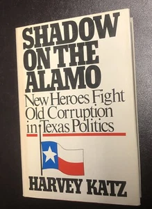 Shadow On The Alamo New Heroes Fight Old Corruption in Texas Politics Katz 1st - Imagen 1 de 6