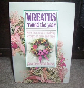Wreaths 'round the Year by Dawn Cusick, Rob Pulleyn ...More than 90 Wreaths! - Picture 1 of 1