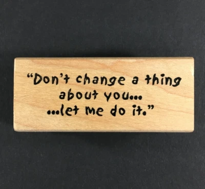 Estampilla de goma montada en madera Art Impressions Don't Change A Thing About You Foto 1 de 4