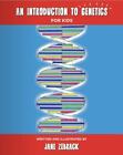 Zebrack, Jane : An Introduction To Genetics For Kids