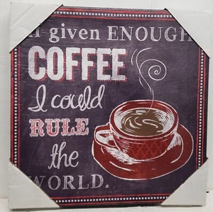 1 CANVAS WALL PICTURE, 12"x12", IF GIVEN ENOUGHT COFFEE I COULD RULE THE WORLD - Picture 1 of 13