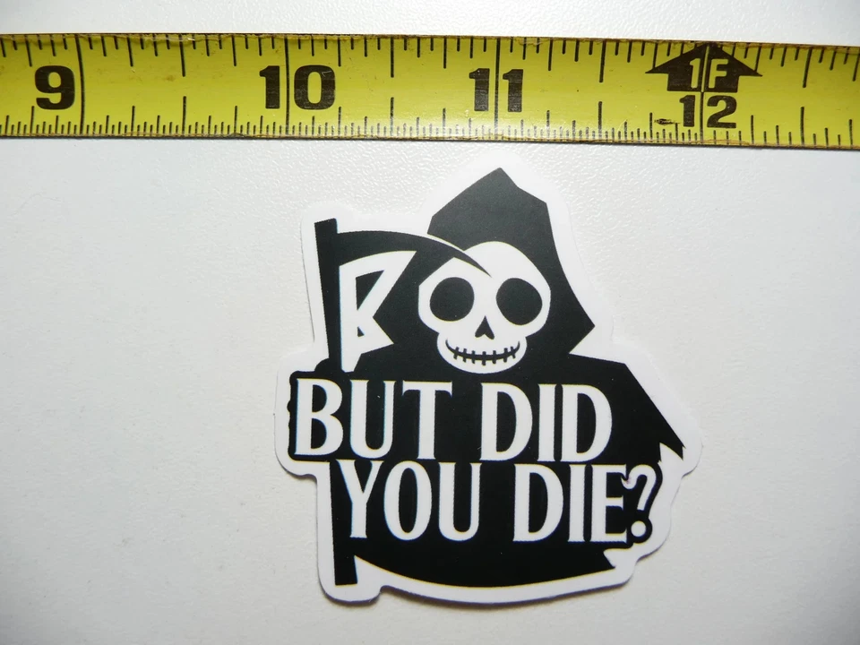 STICKY_SITUATION GRIM REAPER BUT DID YOU DIE SCYTHE SMALL STICKER DECAL FUNNY SARCASTIC SARCASM
