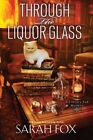 Through the Liquor Glass, couverture rigide par Fox, Sarah, flambant neuf, livraison gratuite i...
