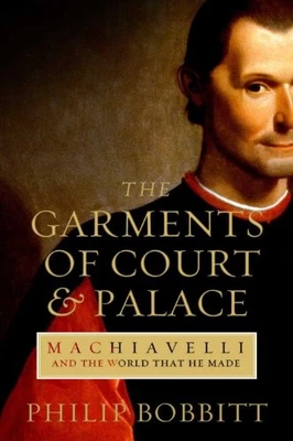 The Garments of Court and Palace: Machiavelli and... by Bobbitt, Philip Hardback - Image 1 of 2