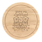 Youre My Significant Otter Round Chopping Cheese Board Valentines Girlfriend