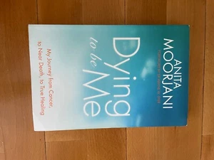 Dying to be me by Anita Moorhani lymphoma cancer near death to healing book - Picture 1 of 1