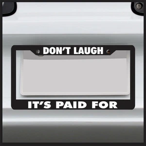 Don't Laugh It's Paid For License Plate Frame funny holder custom car plastic - Picture 1 of 6