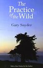 Practice of the Wild, The: With a New Preface by the A by Gary Snyder 158243638X