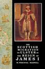 Scottish Migration To Ulster In The Reign Of James I By M.Perceval- Maxwell (Eng