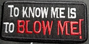 To Know Me Is To Blow Me Embroidery Patch approx 1.75x3.75" - Picture 1 of 2
