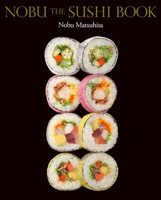 NOBU THE SUSHI BOOK by Nobuyuki Matsuhisa Sushi Recipes English Edition Japan - Image 1 of 4