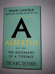 Albertus: The Biography of a Typeface The ABC of Fonts Series BY Simon Garfield - Foto 1 di 1