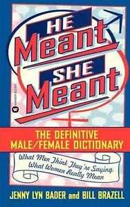 He Meant, She Meant: The Definitive Male/Female Dictionary by Jenny Lyn Bader (E