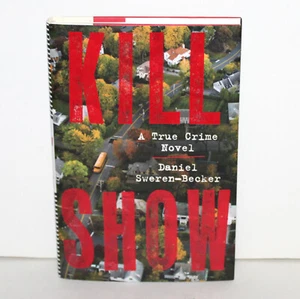 Kill Show A True Crime Novel 2023 Daniel Sweren Becker hardcover thriller murder - Imagen 1 de 9