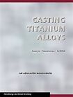 Casting Titanium Alloys (Metal Working and Metallurgy), Brand New, Free shipp...