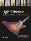 Ultimate : An Illustrated History Hamer Guitars, Hardcover by Matthes, Steve;...