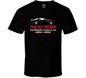 1979 Pontiac Firebird 6 6l Trans Am Anything Less Is Just A Car Fan T Shirt - Picture 1 of 2
