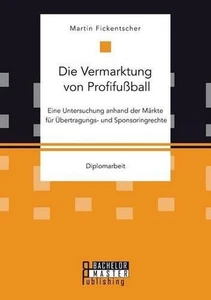 Die Vermarktung von Profifuball: Eine Untersuchung anhand der M?rkte f?r ?bertra - Imagen 1 de 1