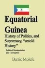 Barric Molefe Equatorial Guinea History of Politics, and (Paperback) (UK IMPORT)
