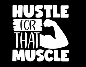 HUSTLE FOR THAT MUSCLE ARM 5X5 Vinyl Decal / Sticker / Window Sticker Graphic - Picture 1 of 6