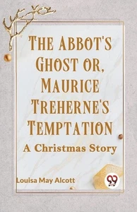 The Abbot's Ghost or, Maurice Treherne's Temptation a Christmas Story by Louisa  - Picture 1 of 1