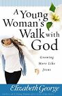 A Young Woman's Walk with God by Elizabeth George Paperback / softback Book The