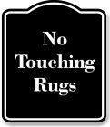 No Touching Rugs BLACK Aluminum Composite Sign