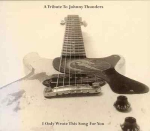 I ONLY WROTE THIS SONG FOR YOU -TRIBUTE TO JOHNNY THUNDERS - CD NEW & SEALED - Picture 1 of 2