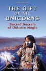 The Gift Of The Unicorns, 3Rd Edition: Sacred Secrets Of Unicorn Magic By Almine