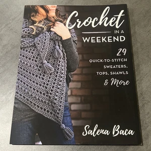Crochet in a Weekend : 29 Quick-To-Stitch Sweaters, Tops, Shawls... Salena Baca - Foto 1 di 2