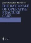The Rationale Of Operative Fracture Care By Marvin Tile And Joseph Schatzker...