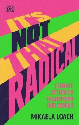 It's Not That Radical: Climate Action to Transform Our World by Loach, Mikaela - Image 1 of 2