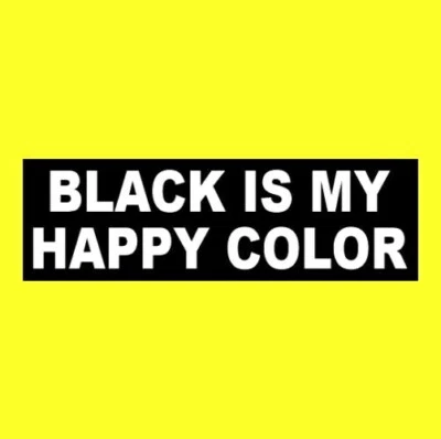 Funny "BLACK IS MY HAPPY COLOR" goth girl emo BUMPER STICKER vampire Johnny Cash