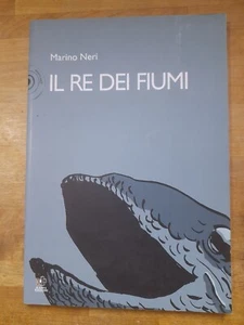 IL RE DEI FIUMI. MARINO NERI. KAPPA EDIZIONI. 1° ED. OTTOBRE 2008. IN B/N - Imagen 1 de 3