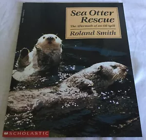 Sea Otter Rescue: The Aftermath of an Oil Spill by Roland Smith 1990 Scholastic - Picture 1 of 5